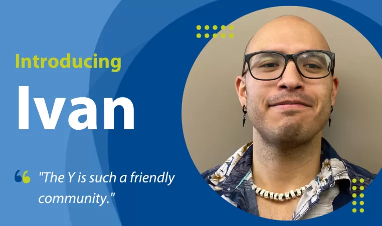 Staff spotlight. Introducing Ivan. "The Y is such a friendly community."