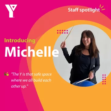 Staff Spotlight. Introducing Michelle. "The Y is that safe space where we all build each other up."